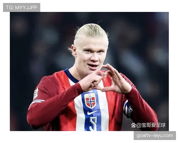 哈兰德在挪威队：身体素质与进球直觉的完美结合，战略价值巨大